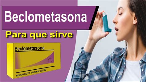 beclometasona para que sirve - para que sirve la loratadina